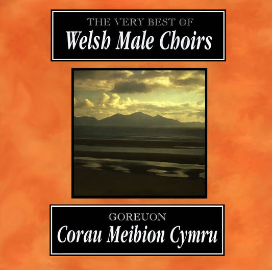 Goreuon Corau Meibion Cymru / The Very Best of Welsh Male Choirs